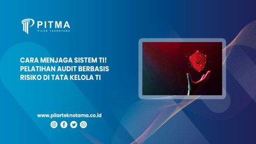 Cara Menjaga Sistem TI! Pelatihan Audit Berbasis Risiko Di Tata Kelola TI