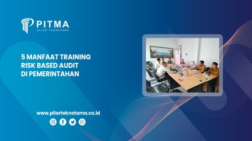 5 Manfaat Training Risk Based Audit di Pemerintahan untuk Optimalkan Pengawasan ASN
