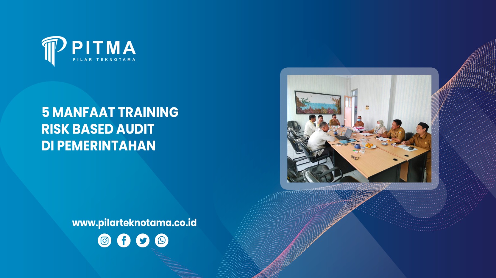 5 Manfaat Training Risk Based Audit di Pemerintahan untuk Optimalkan Pengawasan ASN
