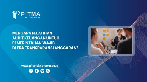 Mengapa Pelatihan Audit Keuangan untuk Pemerintahan Wajib di Era Transparansi Anggaran?
