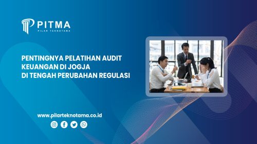 Pentingnya Pelatihan Audit Keuangan di Jogja di Tengah Perubahan Regulasi