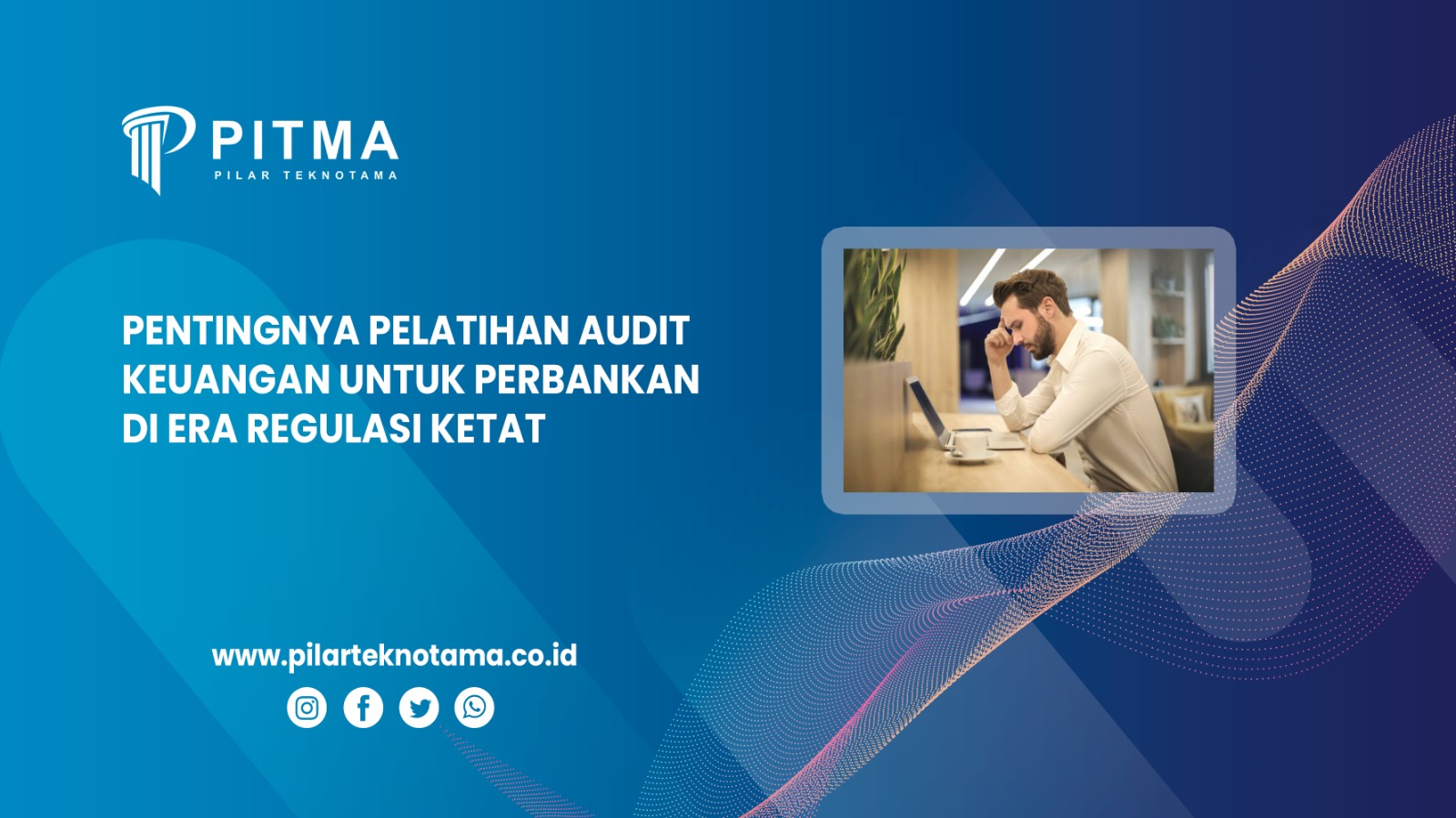 Pentingnya Pelatihan Audit Keuangan untuk Perbankan di Era Regulasi Ketat