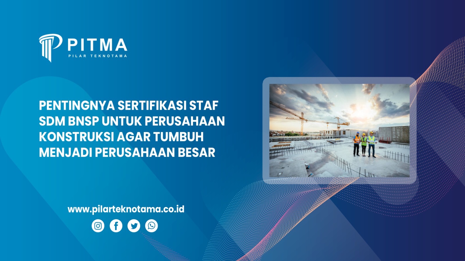 Pentingnya Sertifikasi Staf SDM BNSP untuk Perusahaan Konstruksi agar Tumbuh Menjadi Perusahaan Besar