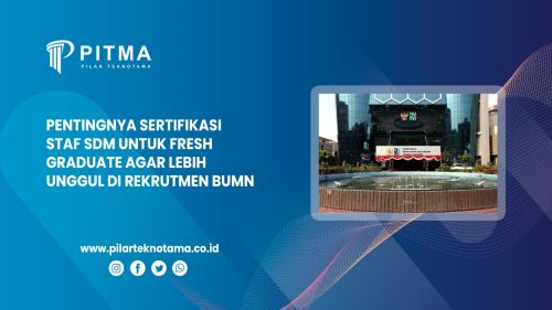 Pentingnya Sertifikasi Staf SDM untuk Fresh Graduate agar Lebih Unggul di Rekrutmen BUMN