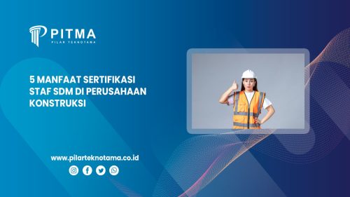 5 Manfaat Sertifikasi Staf SDM di Perusahaan Konstruksi