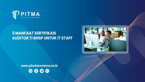 5 Manfaat Sertifikasi Auditor TI BNSP untuk IT Staff Perusahaan
