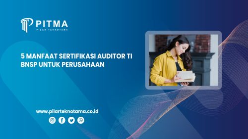 5 Manfaat Sertifikasi Auditor TI BNSP untuk Perusahaan
