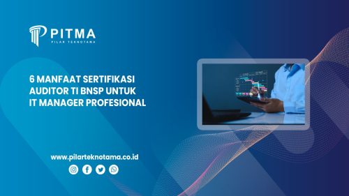 6 Manfaat Sertifikasi Auditor TI BNSP untuk IT Manager Profesional